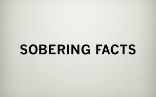 SOBERING FACTS
 