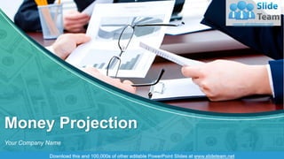 Money Projection
Your Company Name
 