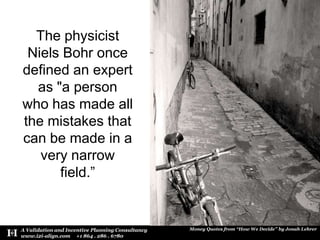 The physicist Niels Bohr once defined an expert as &quot;a person  who has made all the mistakes that can be made in a ver...