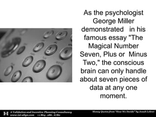 As the psychologist George Miller demonstrated   in his famous essay &quot;The Magical Number Seven, Plus or  Minus Two,&q...