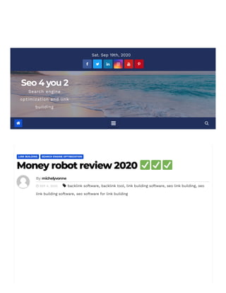 Sat. Sep 19th, 2020
     
Seo 4 you 2
Search engine
optimization and link
building
LINK BUILDING SEARCH ENGINE OPTIMIZATION
Money robot review 2020
By michelyvonne
 SEP 4, 2020  backlink software, backlink tool, link building software, seo link building, seo
link building software, seo software for link building
  
 