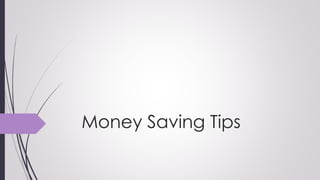 Money Saving Tips
 