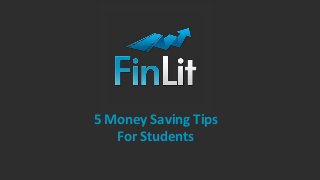 5 Money Saving Tips
For Students
 