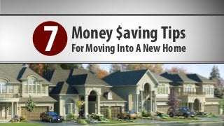 Money $avingTips
For Moving Into A New Home7
 
