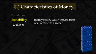 Durability
可移植性
3.) Characteristics of Money
- money can be easily moved from
one location to another.
Portability
 