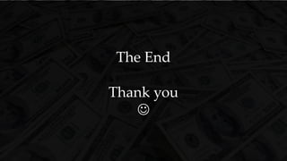 The End
Thank you

 