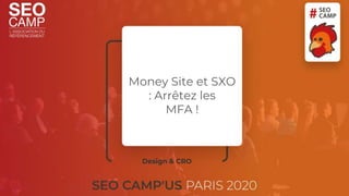 Money Site et SXO
: Arrêtez les
MFA !
Design & CRO
 