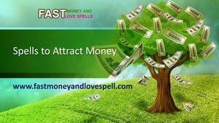 Spells to Attract Money
www.fastmoneyandlovespell.com
 