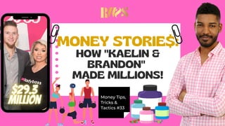 MONEY STORIE$:
HOW "KAELIN &
BRANDON"
MADE MILLIONS!
Money Tips,
Tricks &
Tactics #33
 