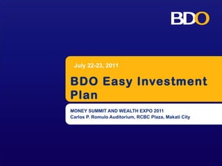 BDO Easy Investment Plan MONEY SUMMIT AND WEALTH EXPO 2011 Carlos P. Romulo Auditorium, RCBC Plaza, Makati City July 22-23, 2011 