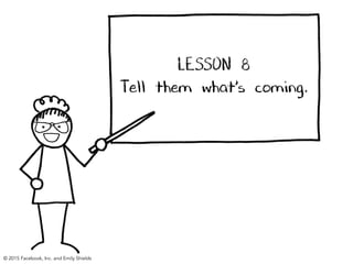 LESSON 8
Tell them what’s coming.
© 2015 Facebook, Inc. and Emily Shields
 