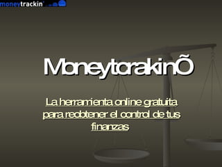 Moneytcrakin’ La herramienta online gratuita para reobtener el control de tus finanzas   