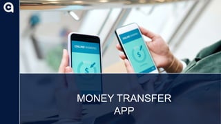MONEY TRANSFER
APP
 