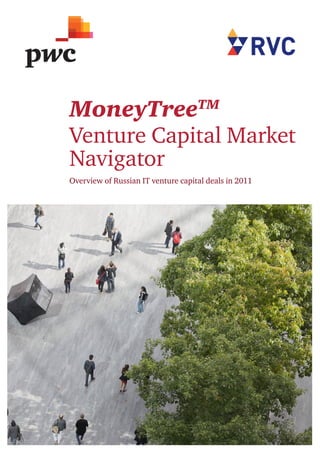 MoneyTree                           TM 

Venture Capital Market
Navigator
Overview of Russian IT venture capital deals in 2011




                                                       1
 