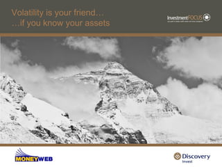 Volatility is your friend…
…if you know your assets
 