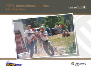 1990‟s International equities
Idaho Silver Mines
 