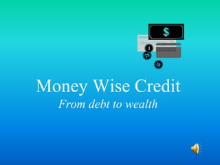 Money Wise CreditFrom debt to wealth 