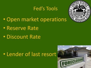 Fed’s Tools

• Open market operations
• Reserve Rate
• Discount Rate

• Lender of last resort

 