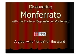 Discovering
with the Enoteca Regionale del Monferrato

A great wine “terroir” of the world

 