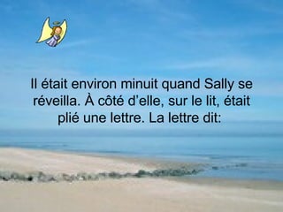 Il était environ minuit quand Sally se réveilla. À côté d’elle, sur le lit, était plié une lettre. La lettre dit:  