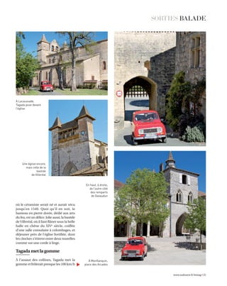 où le céramiste serait né et aurait vécu
jusqu’en 1540. Quoi qu’il en soit, le
hameau en pierre dorée, dédié aux arts
du feu, est un délice. Jolie aussi, la bastide
deVilleréal, où il faut flâner sous la belle
halle en chêne du XIVe
siècle, coiffée
d’une salle consulaire à colombages, et
déjeuner près de l’église fortifiée, dont
les cloches s’étirent entre deux tourelles
comme sur une corde à linge.
Tagada met la gomme
À l’assaut des collines, Tagada met la
gomme et frôlerait presque les 100 km/h
www.sudouest.fr/lemag I 25
SORTIES BALADE
À Lacaussade,
Tagada pose devant
l’église
Une église encore,
mais celle de la
bastide
de Villeréal
En haut, à droite,
de l’autre côté
des remparts
de Gavaudun
À Monflanquin,
place des Arcades
L
GIR_2014_10_04 23/09/14 17:14 Page25
 