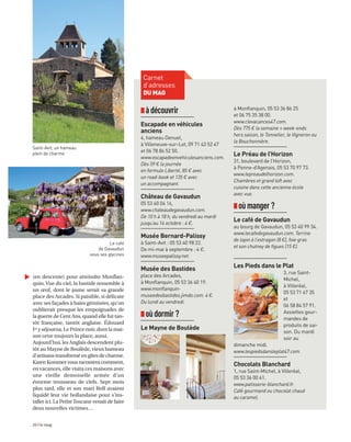 26 I le mag
(en descente) pour atteindre Monflan-
quin. Vue du ciel, la bastide ressemble à
un œuf, dont le jaune serait sa grande
place des Arcades. Si paisible, si délicate
avec ses façades à baies géminées, qu’on
oublierait presque les empoignades de
la guerre de Cent Ans, quand elle fut tan-
tôt française, tantôt anglaise. Édouard
Ier y séjourna. Le Prince noir, dont la mai-
son orne toujours la place, aussi.
Aujourd’hui, les Anglais descendent plu-
tôt au Mayne de Boulède, vieux hameau
d’artisans transformé en gîtes de charme.
Karen Kommer vous racontera comment,
en vacances, elle visita ces maisons avec
une vieille demoiselle armée d’un
énorme trousseau de clefs. Sept mois
plus tard, elle et son mari Rolf avaient
liquidé leur vie hollandaise pour s’ins-
taller ici. La PetiteToscane venait de faire
deux nouvelles victimes…
Iàdécouvrir
Escapade en véhicules
anciens
4, hameau Denuel,
à Villeneuve-sur-Lot, 09 71 43 52 47
et 06 78 86 52 50.
www.escapadeenvehiculesanciens.com.
Dès 59 € la journée
en formule Liberté, 85 € avec
un road-book et 135 € avec
un accompagnant.
Château de Gavaudun
05 53 40 04 16,
www.chateaudegavaudun.com.
De 10 h à 18 h, du vendredi au mardi
jusqu’au 14 octobre : 4 €.
Musée Bernard-Palissy
à Saint-Avit : 05 53 40 98 22.
De mi-mai à septembre : 4 €.
www.museepalissy.net.
Musée des Bastides
place des Arcades,
à Monflanquin, 05 53 36 40 19.
www.monflanquin-
museedesbastides.jimdo.com. 4 €.
Du lundi au vendredi.
Ioùdormir?
Le Mayne de Boulède
à Monflanquin, 05 53 36 86 25
et 06 75 35 38 00.
www.clevacances47.com.
Dès 775 € la semaine + week-ends
hors saison, le Tonnelier, le Vigneron ou
la Bouchonnière.
Le Préau de l’Horizon
31, boulevard de l’Horizon,
à Penne-d’Agenais, 05 53 70 97 73.
www.lepreaudelhorizon.com.
Chambres et grand loft avec
cuisine dans cette ancienne école
avec vue.
Ioùmanger?
Le café de Gavaudun
au bourg de Gavaudun, 05 53 40 99 34.
www.lecafedegavaudun.com. Terrine
de lapin à l’estragon (8 €), foie gras
et son chutney de figues (15 €).
Les Pieds dans le Plat
3, rue Saint-
Michel,
à Villeréal,
05 53 71 67 35
et
06 58 84 57 91.
Assiettes gour-
mandes de
produits de sai-
son. Du mardi
soir au
dimanche midi.
www.lespiedsdansleplat47.com.
Chocolats Blanchard
1, rue Saint-Michel, à Villeréal,
05 53 36 00 61.
www.patisserie-blanchard.fr.
Café gourmand ou chocolat chaud
au caramel.
Carnet
d’adresses
DU MAG
Le café
de Gavaudun 
sous ses glycines
Saint-Avit, un hameau
plein de charme
L
CHA_2014_10_04 23/09/14 17:34 Page26
 