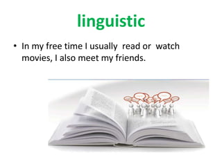 linguistic
• In my free time I usually read or watch
movies, I also meet my friends.

 
