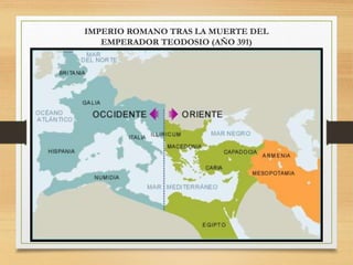 IMPERIO ROMANO TRAS LA MUERTE DEL
EMPERADOR TEODOSIO (AÑO 391)
 