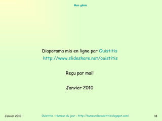 Mon génie   <ul><li>Diaporama mis en ligne par  Ouistitis   </li></ul><ul><li>http:// www.slideshare.net/ouistitis   </li>...