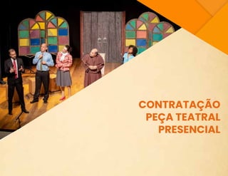 CONTRATAÇÃO
PEÇA TEATRAL
PRESENCIAL
 