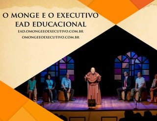 o monge e o executivo
ead educacional
ead.omongeeoexecutivo.com.br
omongeeoexecutivo.com.br
 