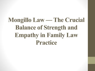 Mongillo Law — The Crucial
Balance of Strength and
Empathy in Family Law
Practice
 