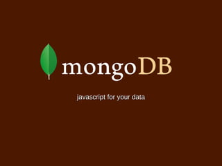 javascript for your datajavascript for your data
 
