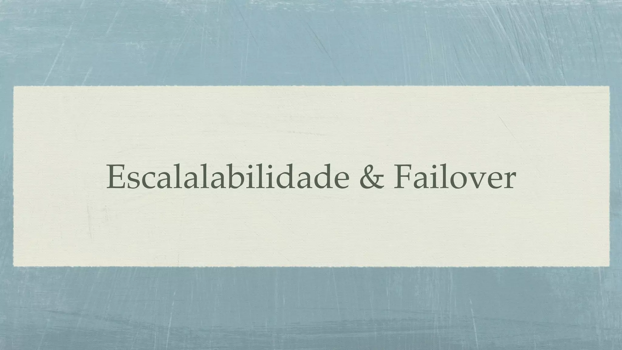Escalalabilidade & Failover
 