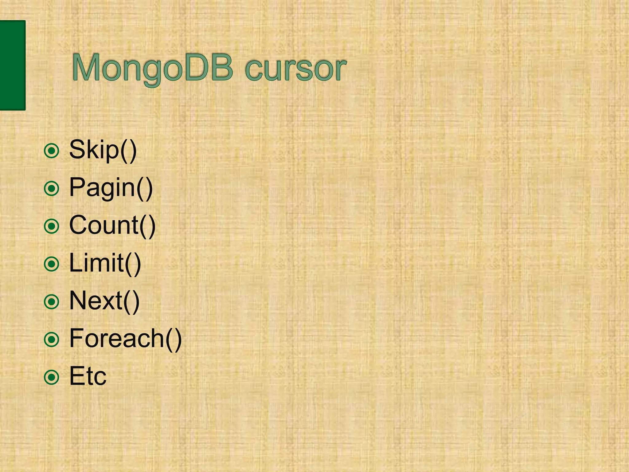  Skip()
 Pagin()
 Count()
 Limit()
 Next()
 Foreach()
 Etc
 