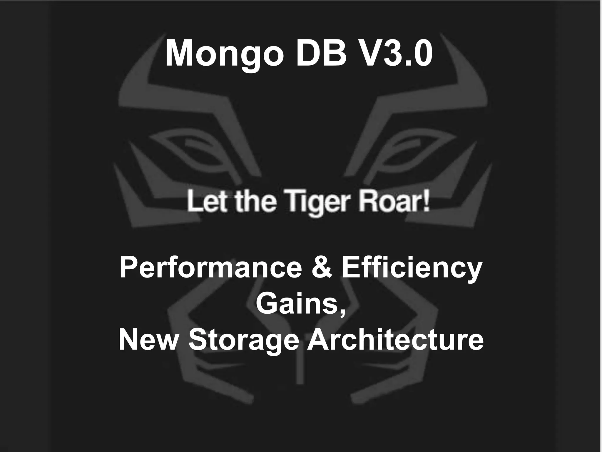 Mongo DB V3.0
Performance & Efficiency
Gains,
New Storage Architecture
 