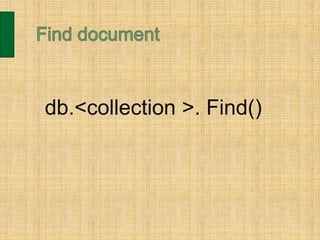 db.<collection >. Find()
 