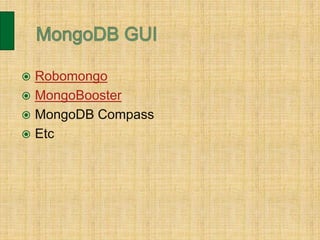  Robomongo
 MongoBooster
 MongoDB Compass
 Etc
 