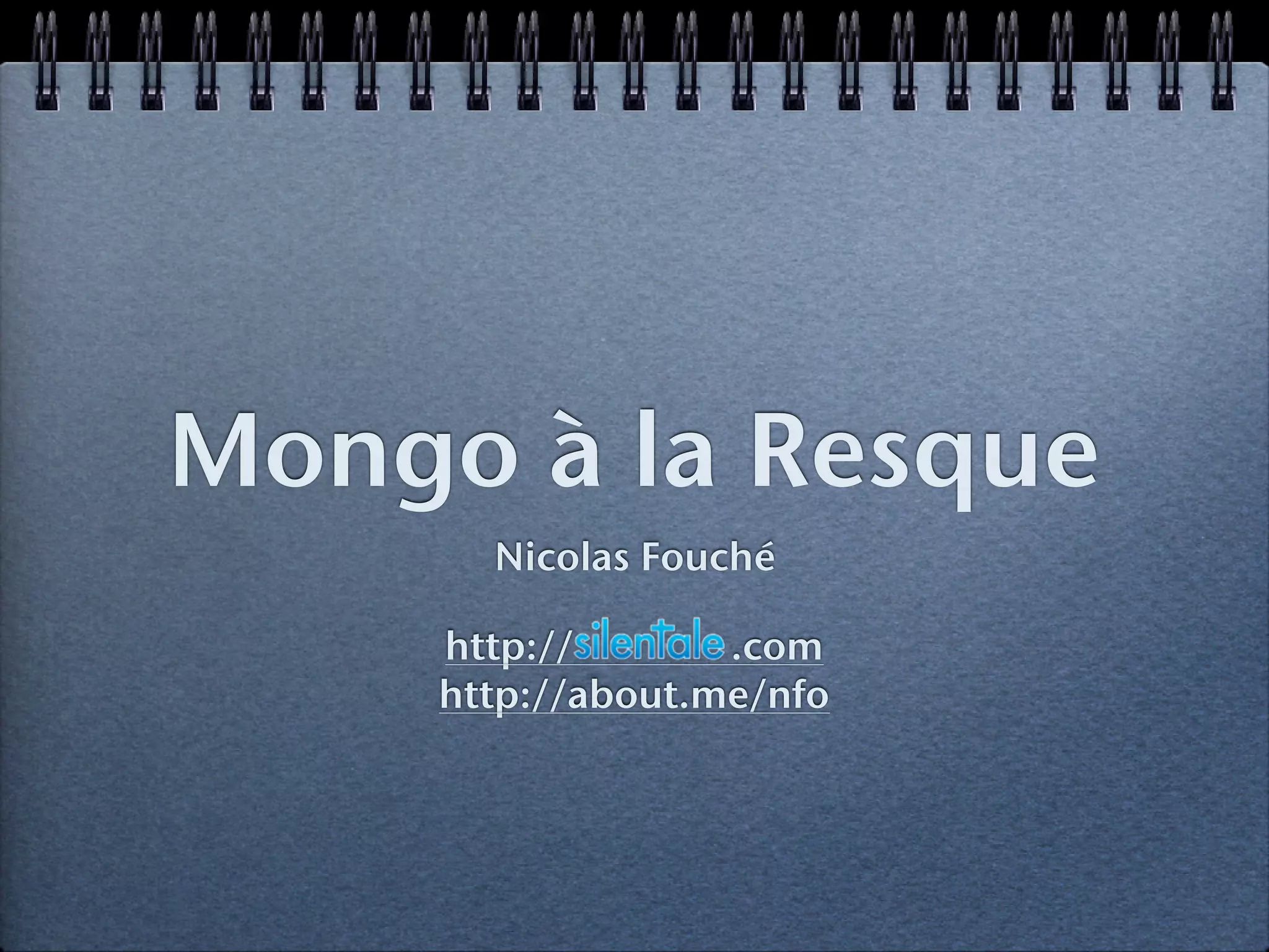 Mongo à la Resque
Nicolas Fouché
http:// .com
http://about.me/nfo
 