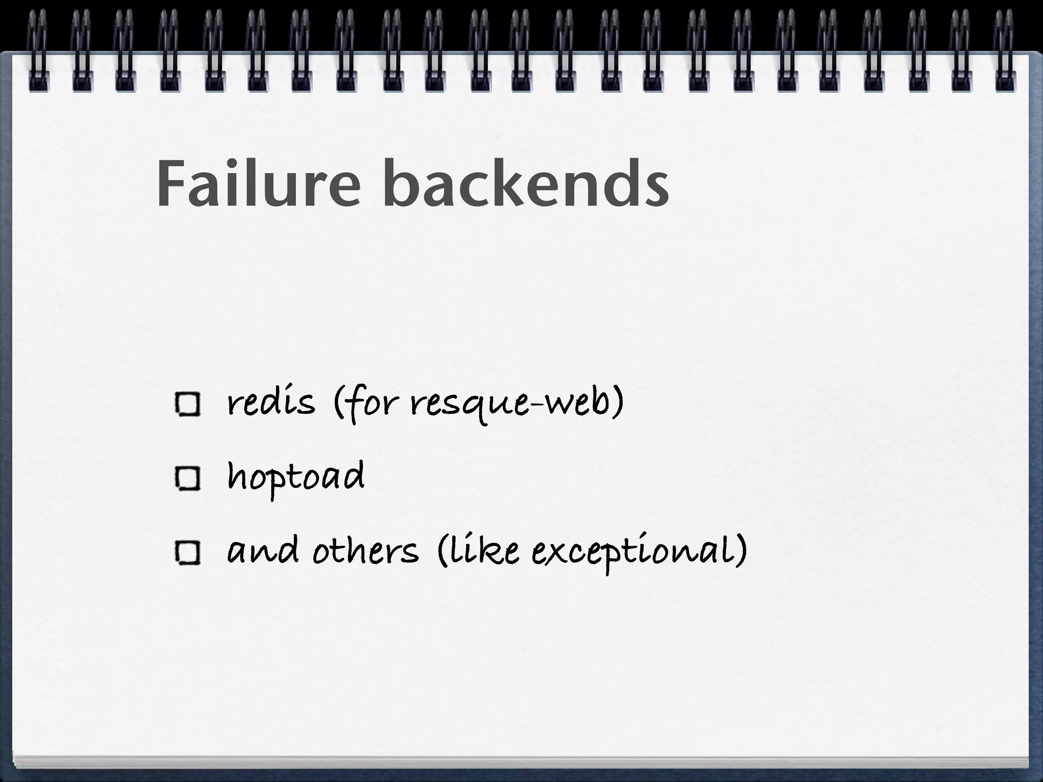 Failure backends
redis (for resque-web)
hoptoad
and others (like exceptional)
 
