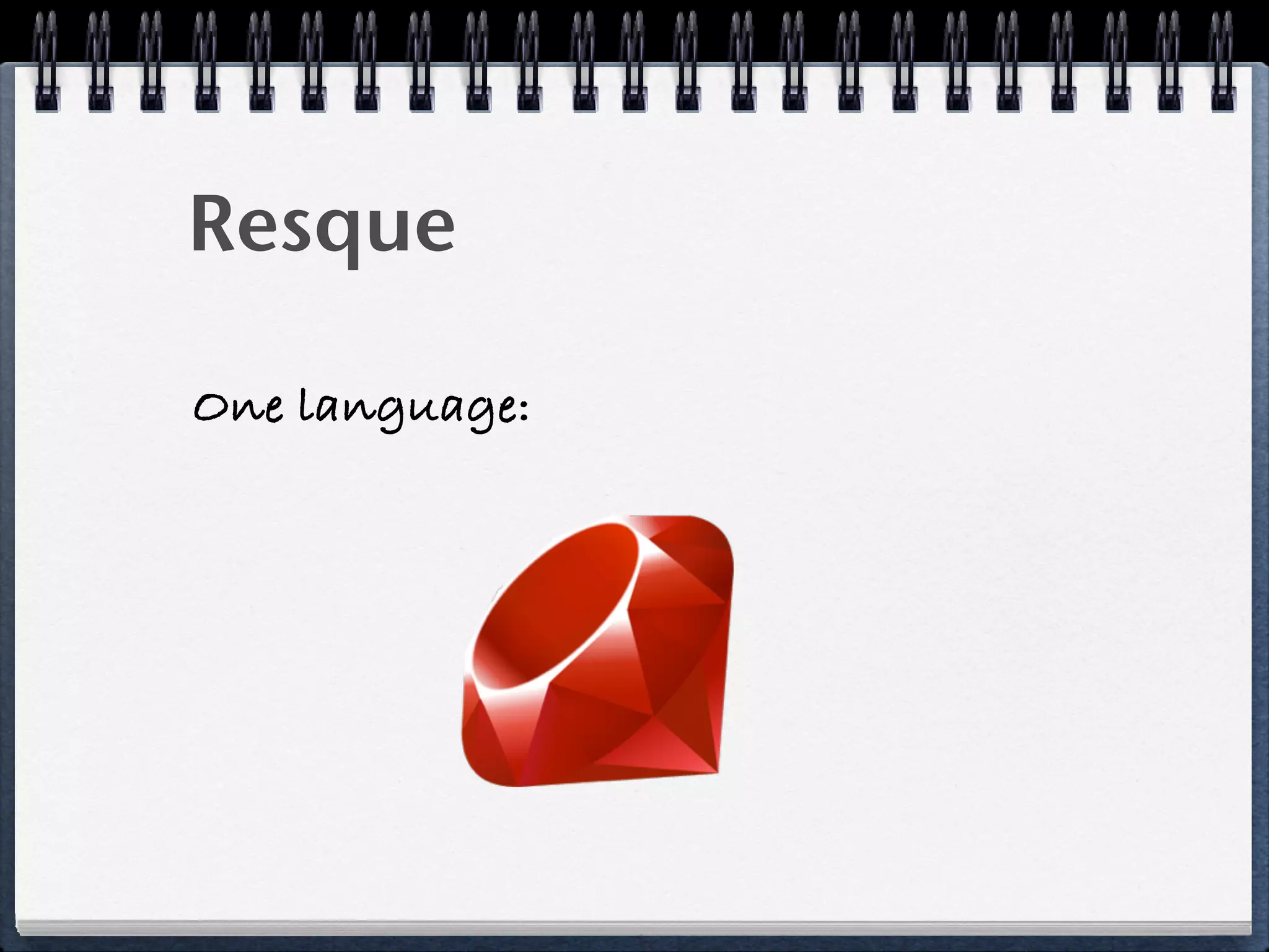 Resque
One language:
 