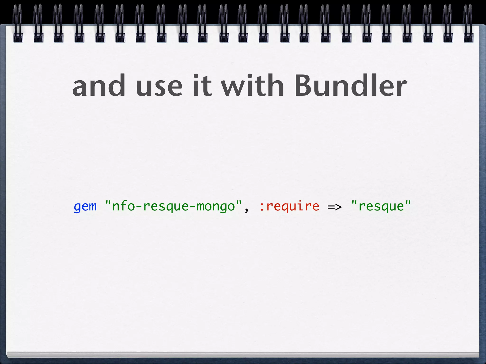 and use it with Bundler
gem "nfo-resque-mongo", :require => "resque"
 