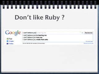 Don’t like Ruby ?
 