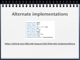 Alternate implementations
https://github.com/defunkt/resque/wiki/alternate-implementations
 