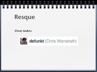 Resque
One man:
 