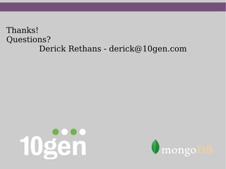Thanks!
Questions?
        Derick Rethans - derick@10gen.com
 