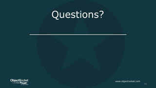 Questions?
www.objectrocket.com
70
 
