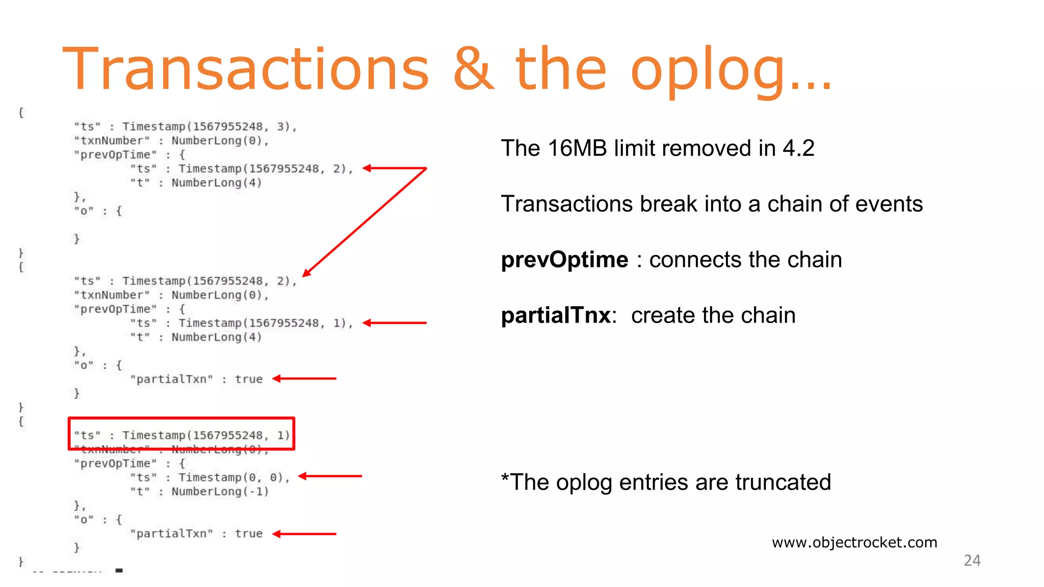 Transactions & the oplog…
www.objectrocket.com
24
The 16MB limit removed in 4.2
Transactions break into a chain of events
prevOptime : connects the chain
partialTnx: create the chain
*The oplog entries are truncated
 