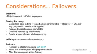 Considerations… Failovers
www.objectrocket.com
28
Elections:
- Majority commit or Failed to prepare
Startup Recovery:
- Co...