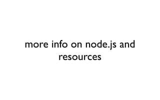 more info on node.js and
       resources
 